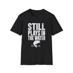 Still Plays in the Water T-Shirt