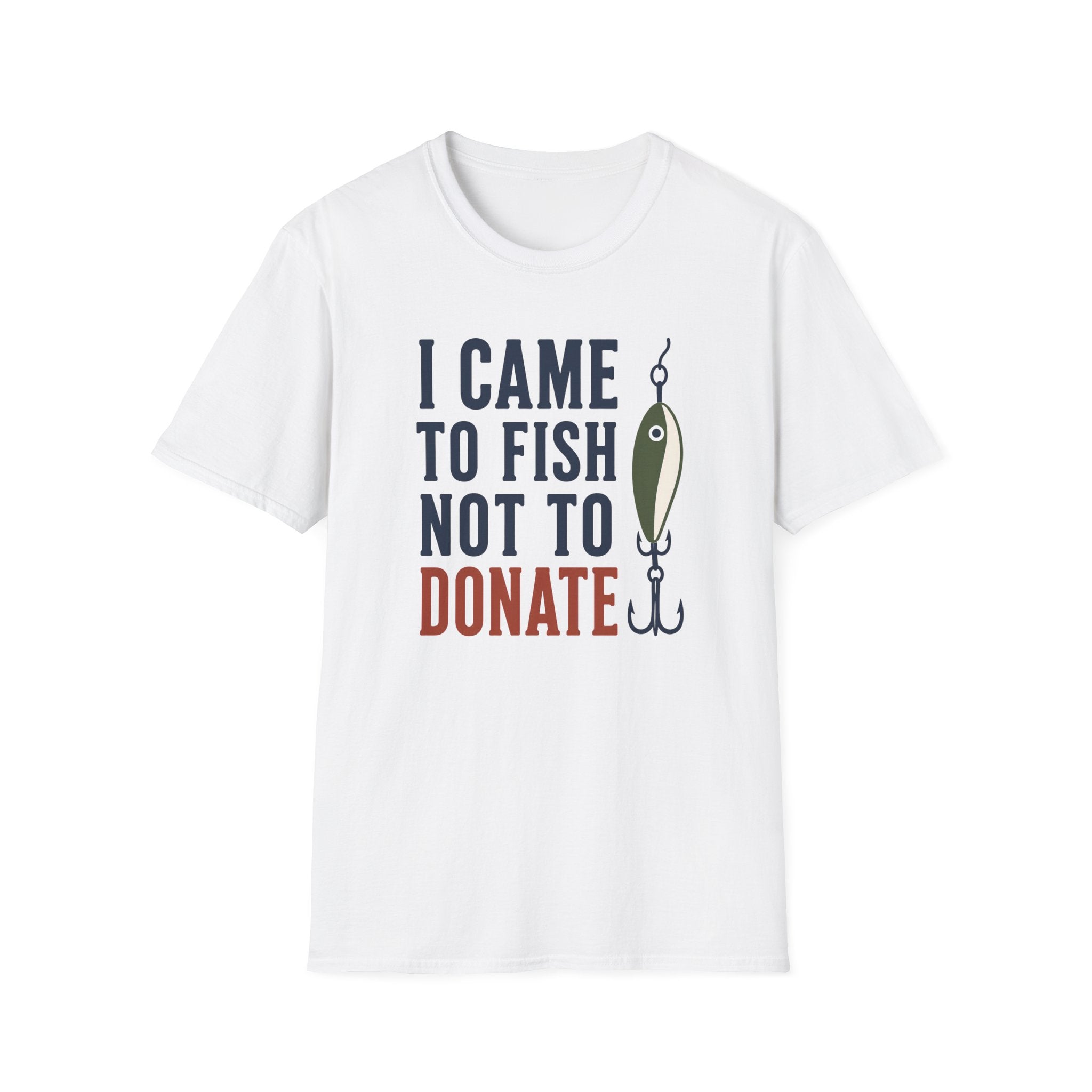 Came to Fish Not Donate T-Shirt
