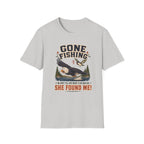 Gone Fishing, She Found Me T-Shirt