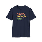 Never Enough Lures T-Shirt