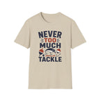 Never Too Much Tackle T-Shirt