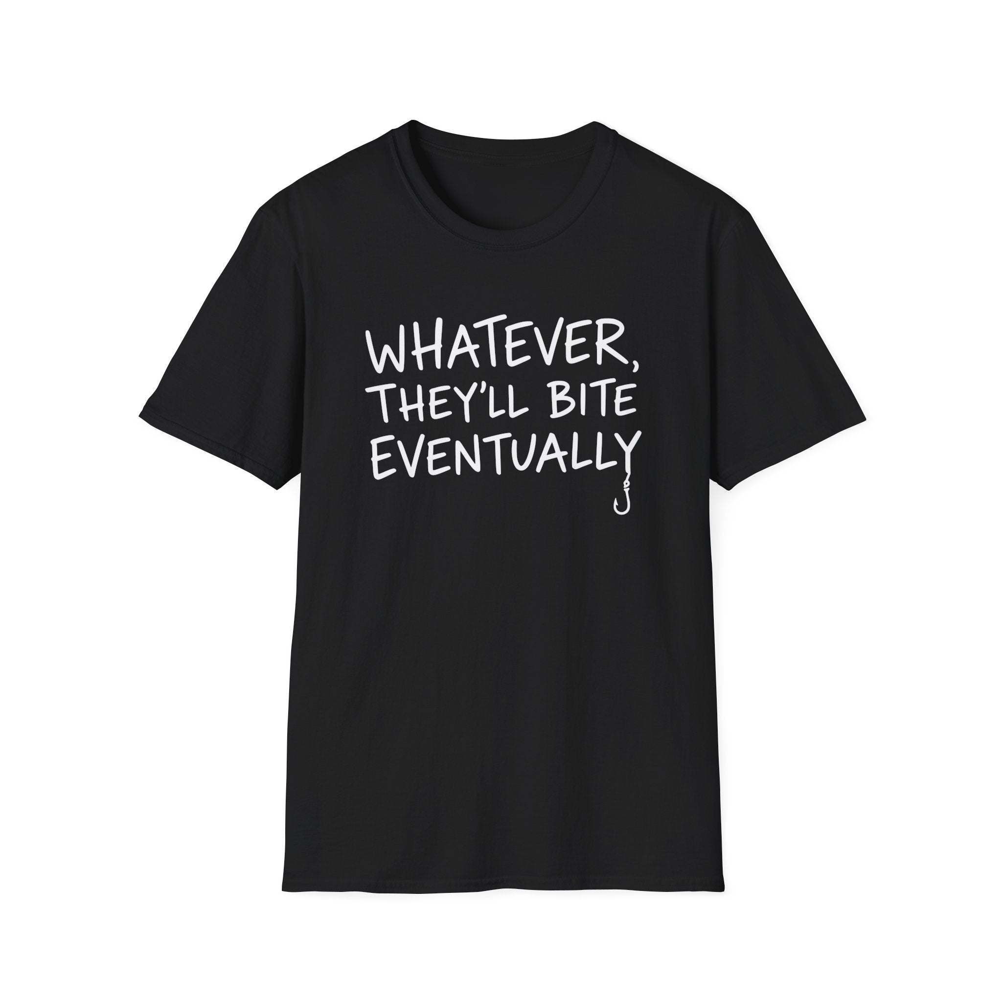 Whatever, They'll Bite Eventually T-Shirt