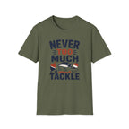Never Too Much Tackle T-Shirt