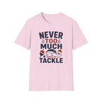 Never Too Much Tackle T-Shirt