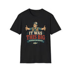 It was This Big T-Shirt