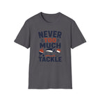 Never Too Much Tackle T-Shirt