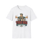 It was This Big T-Shirt