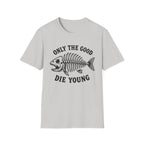Only the Good Die Young T-Shirt