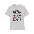 Never Too Much Tackle T-Shirt