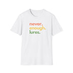 Never Enough Lures T-Shirt