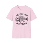 Only the Good Die Young T-Shirt