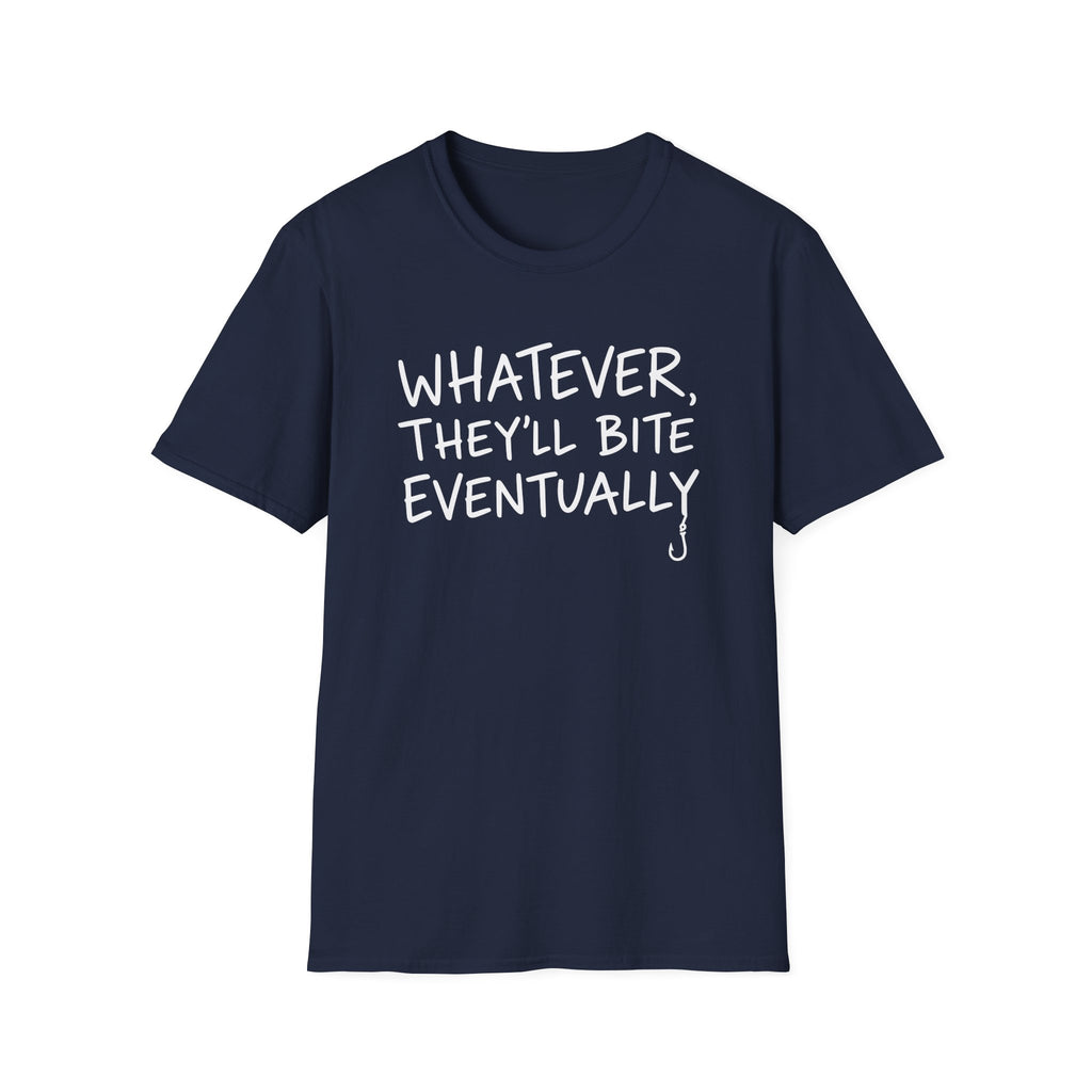 Whatever, They'll Bite Eventually T-Shirt