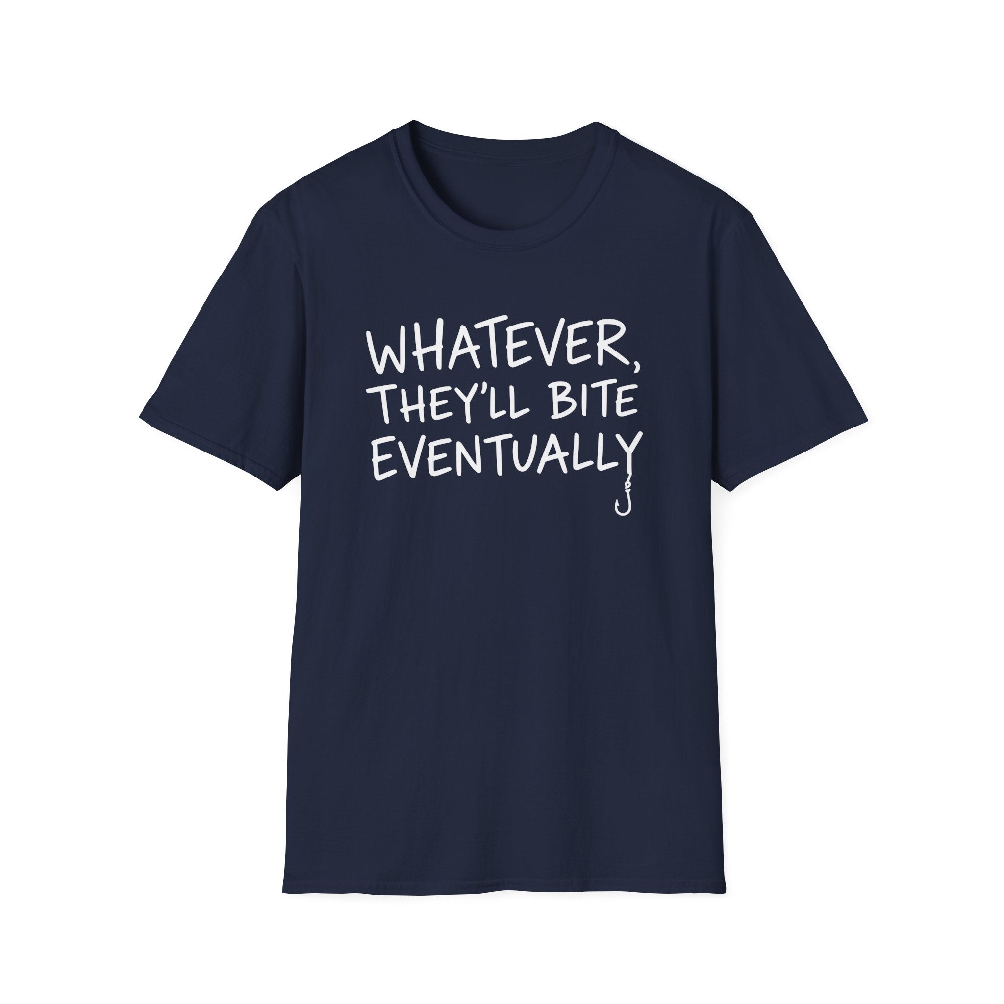 Whatever, They'll Bite Eventually T-Shirt