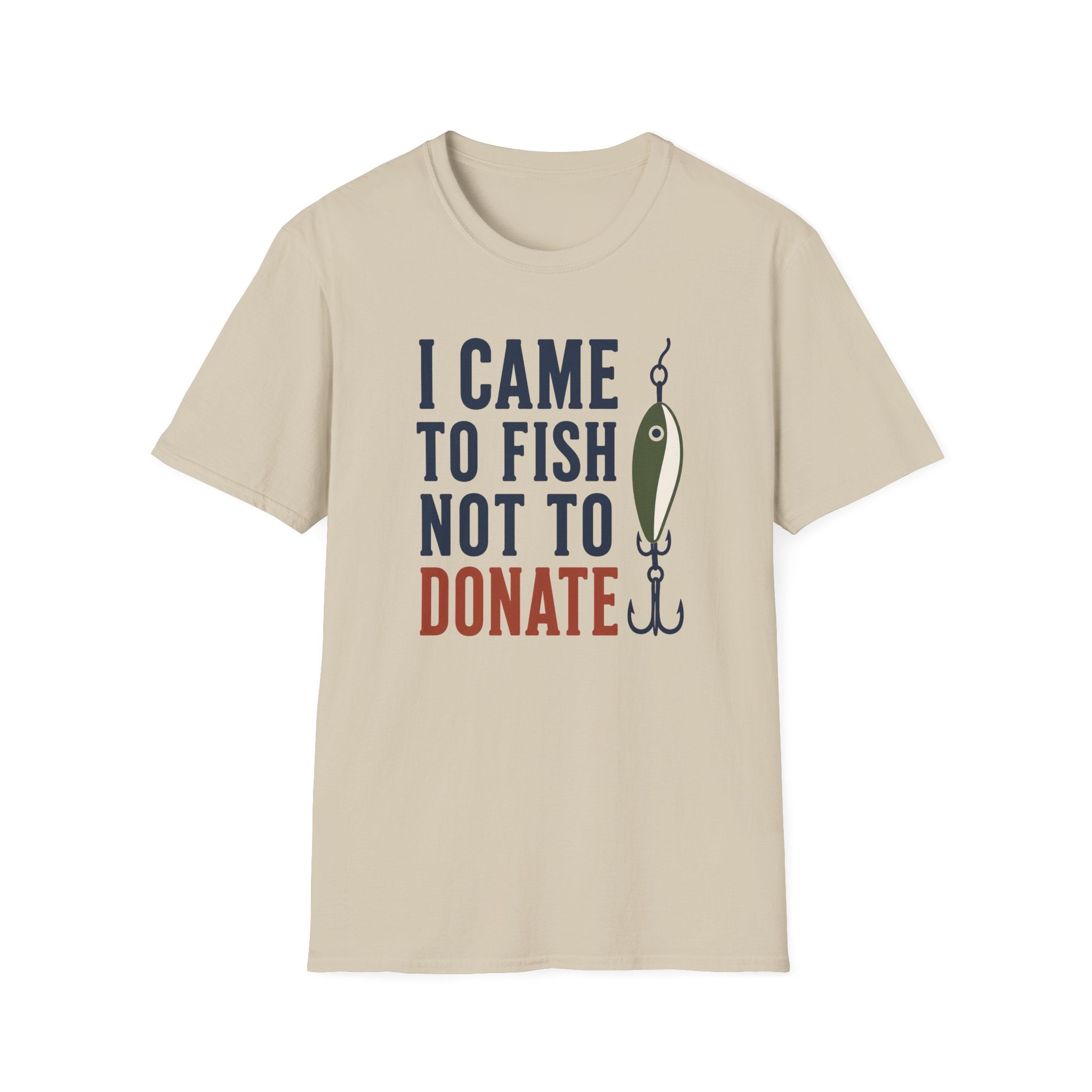 Came to Fish Not Donate T-Shirt