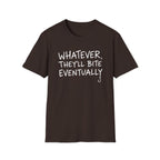Whatever, They'll Bite Eventually T-Shirt