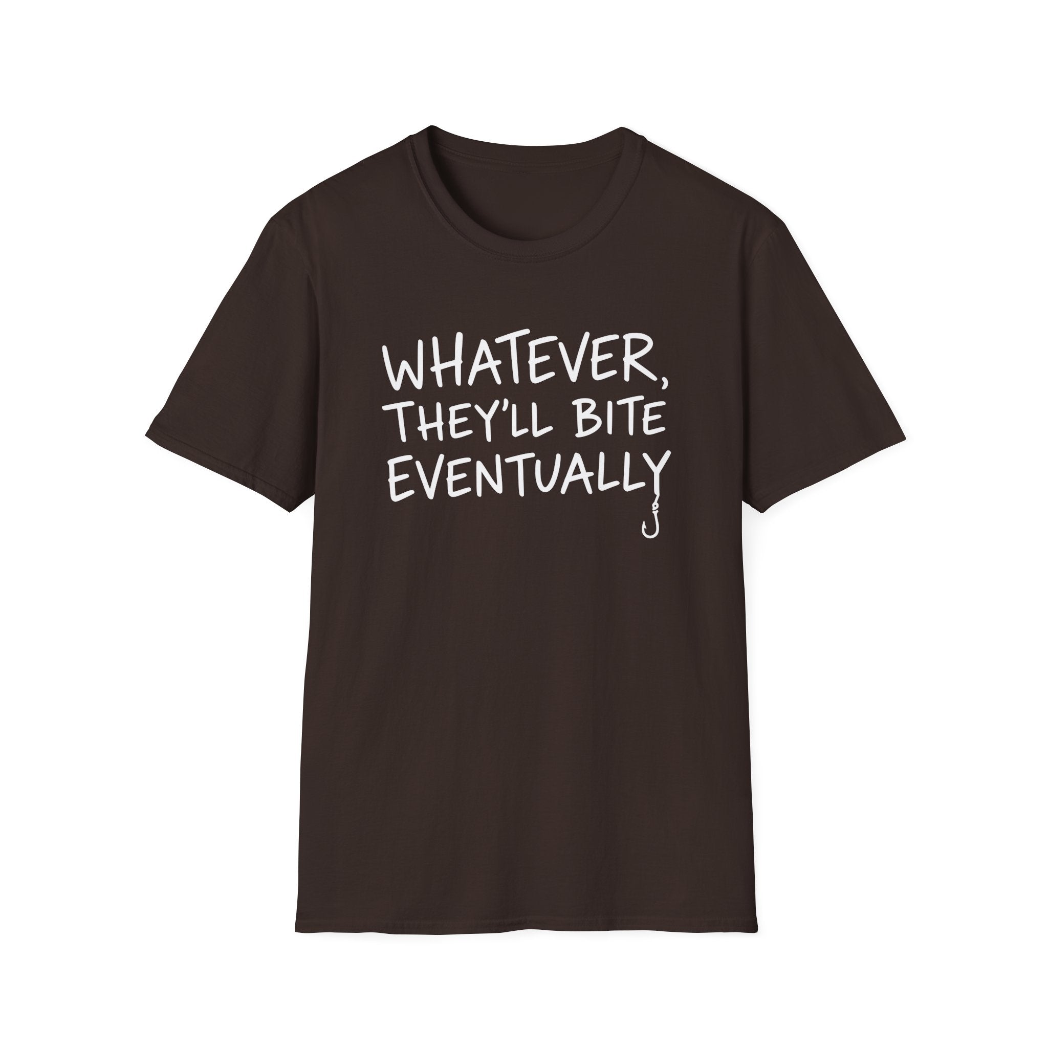 Whatever, They'll Bite Eventually T-Shirt