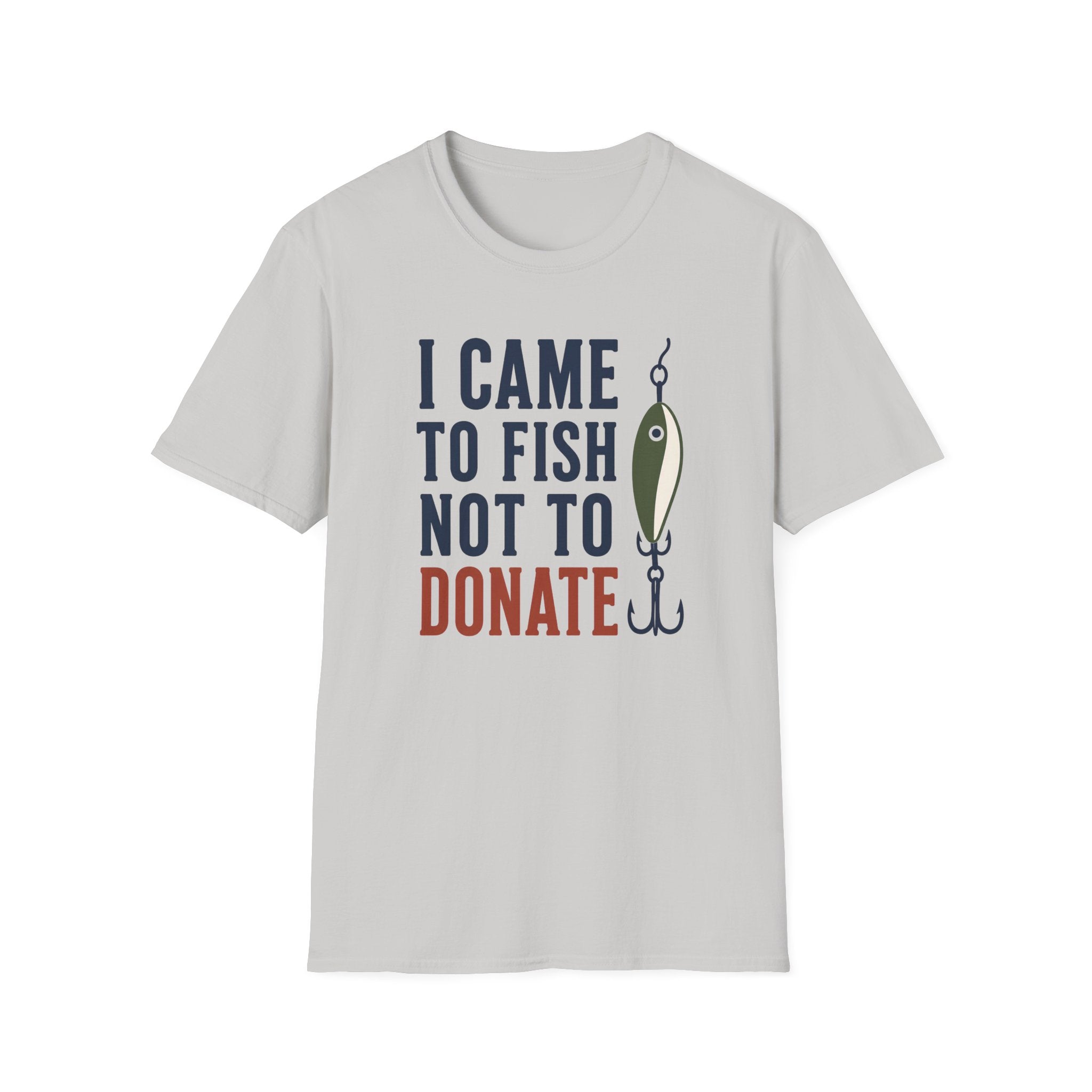 Came to Fish Not Donate T-Shirt