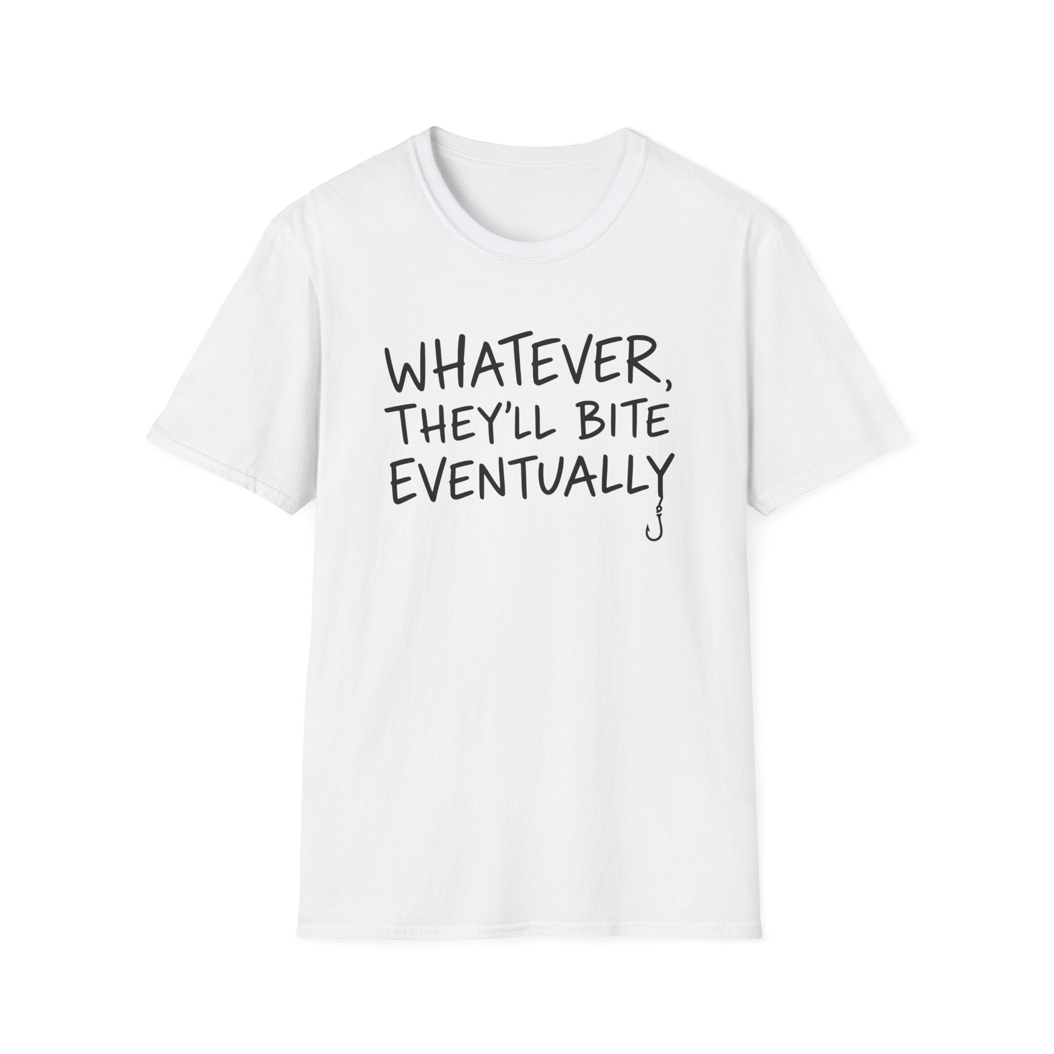 Whatever, They'll Bite Eventually T-Shirt