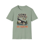 Gone Fishing, She Found Me T-Shirt