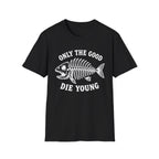Only the Good Die Young T-Shirt