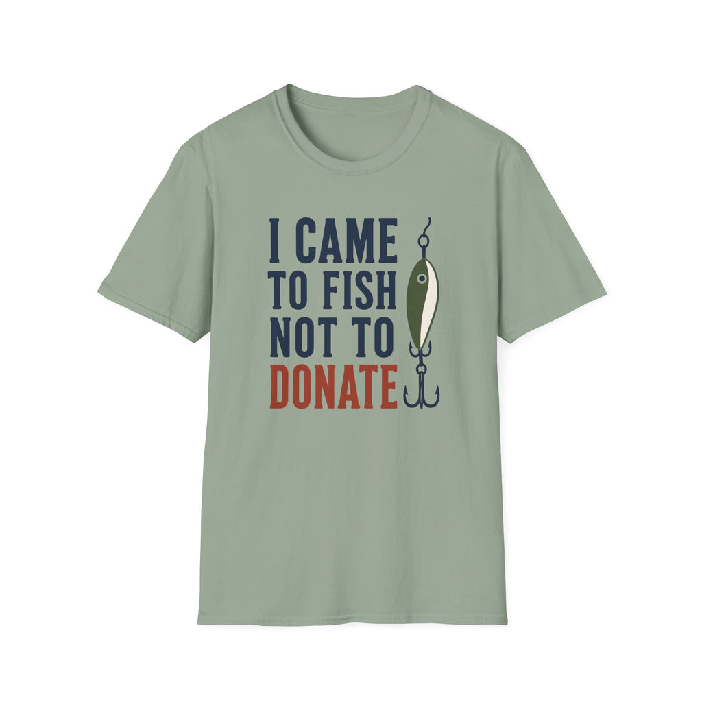 Came to Fish Not Donate T-Shirt