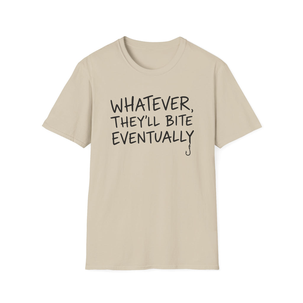 Whatever, They'll Bite Eventually T-Shirt