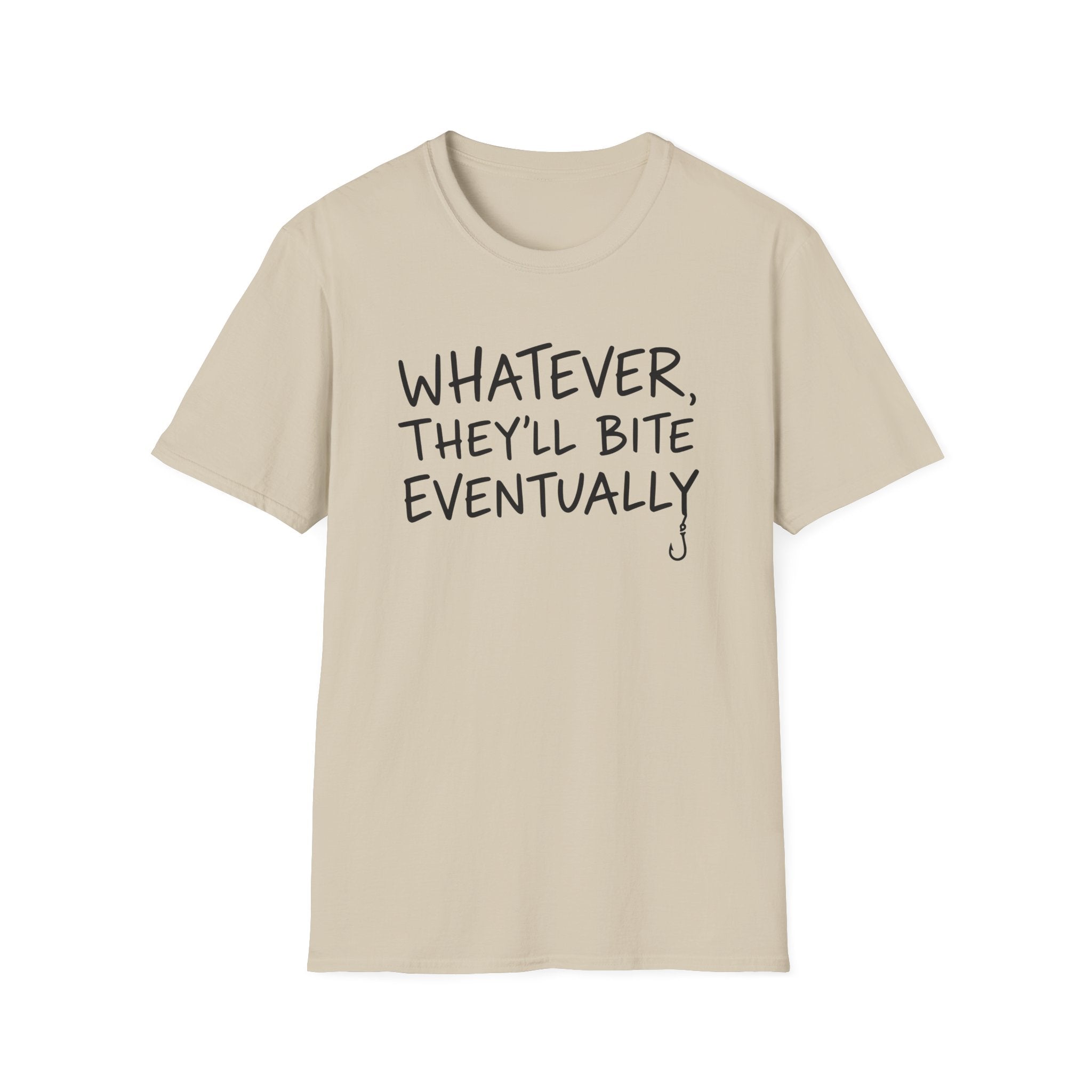 Whatever, They'll Bite Eventually T-Shirt