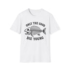 Only the Good Die Young T-Shirt