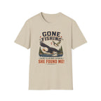 Gone Fishing, She Found Me T-Shirt
