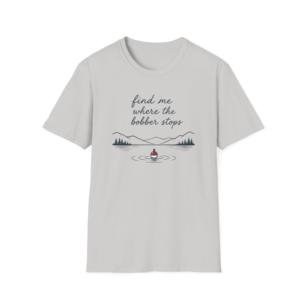 Find Me Where Bobber Stops T-Shirt