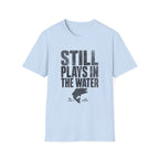 Still Plays in the Water T-Shirt