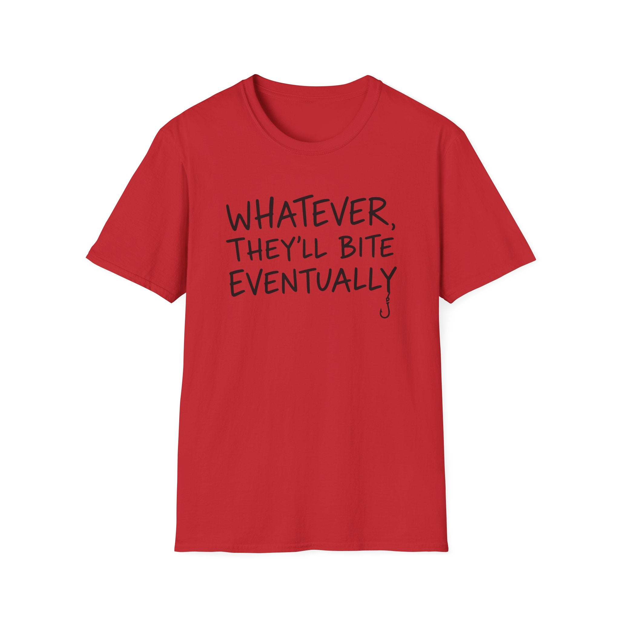 Whatever, They'll Bite Eventually T-Shirt