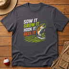 Sow It, Grow It, Hook It, Reel It T-Shirt