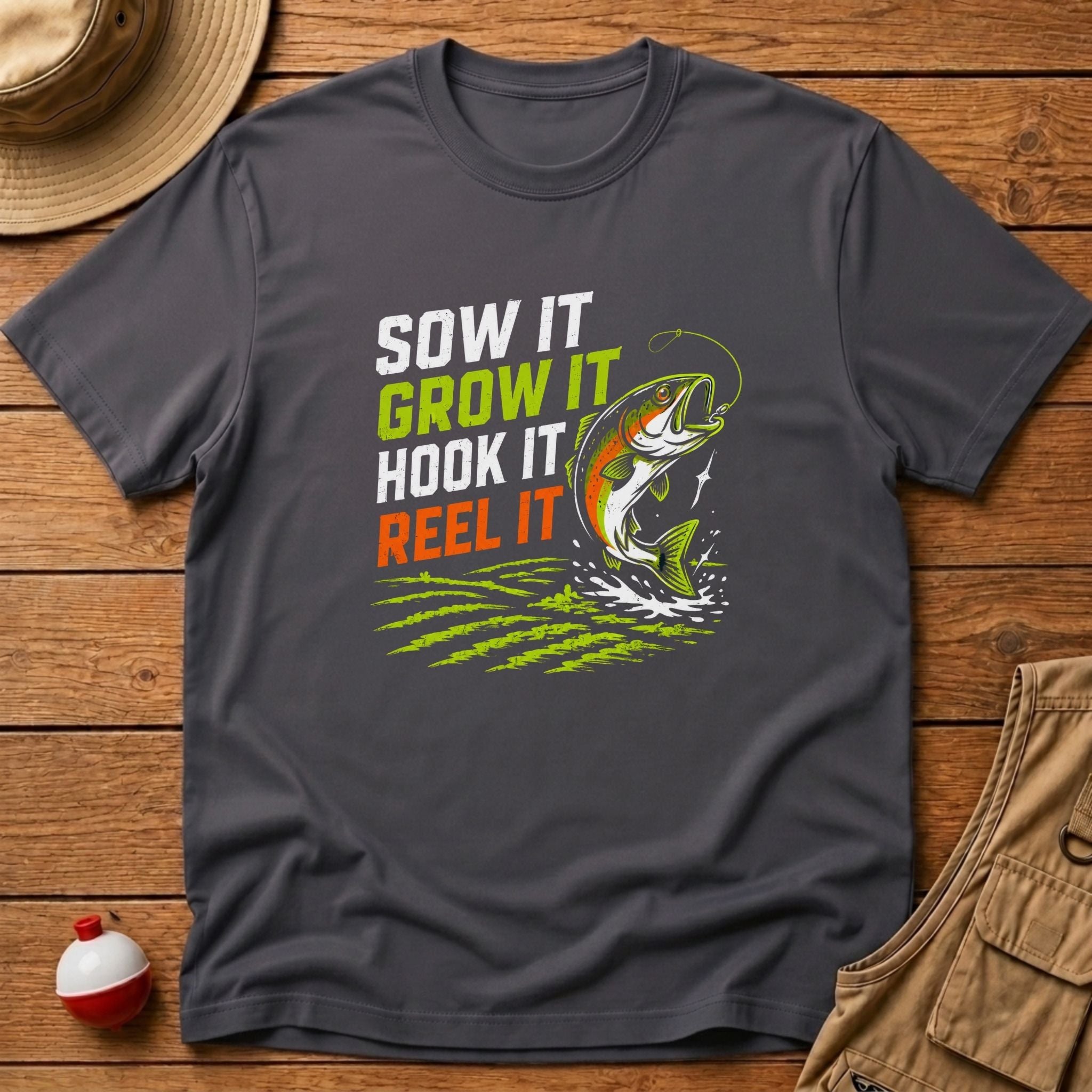 Sow It, Grow It, Hook It, Reel It T-Shirt