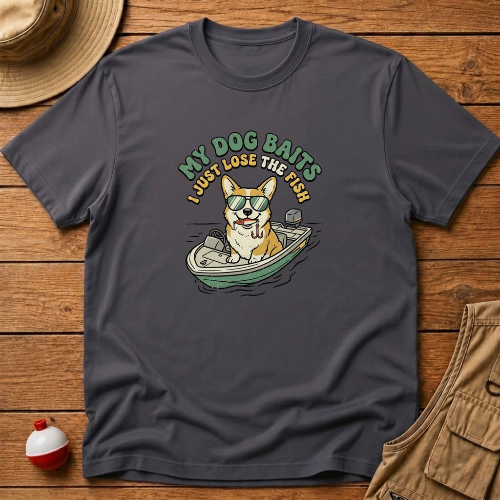 My Dog Baits, I Just Lose The Fish T-Shirt