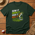 Sow It, Grow It, Hook It, Reel It T-Shirt