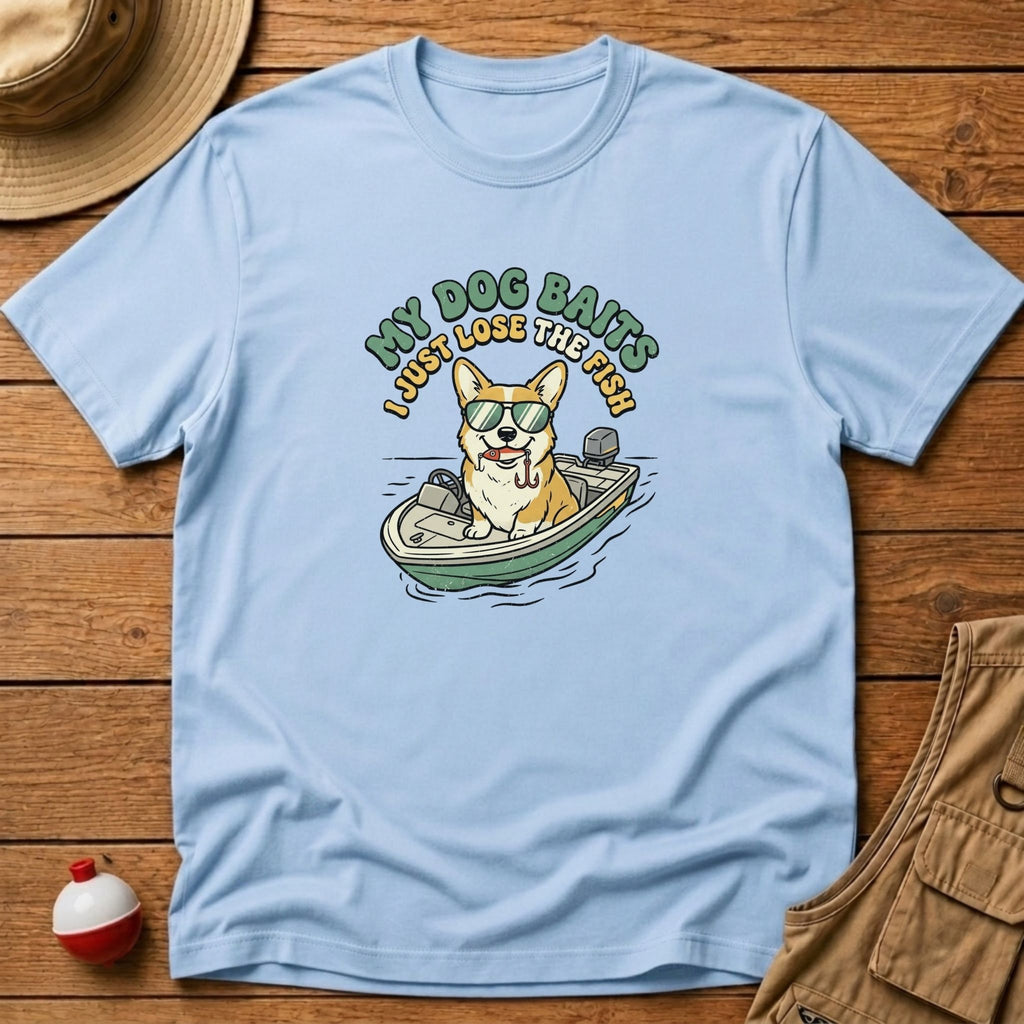 My Dog Baits, I Just Lose The Fish T-Shirt