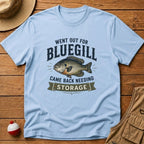 Out For Bluegill, Need Storage T-Shirt