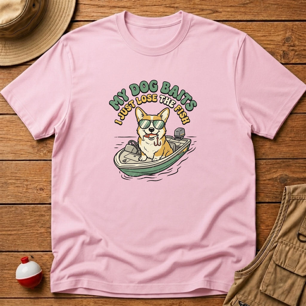 My Dog Baits, I Just Lose The Fish T-Shirt