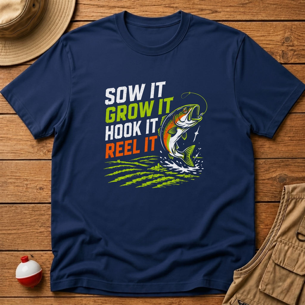 Sow It, Grow It, Hook It, Reel It T-Shirt