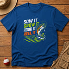 Sow It, Grow It, Hook It, Reel It T-Shirt