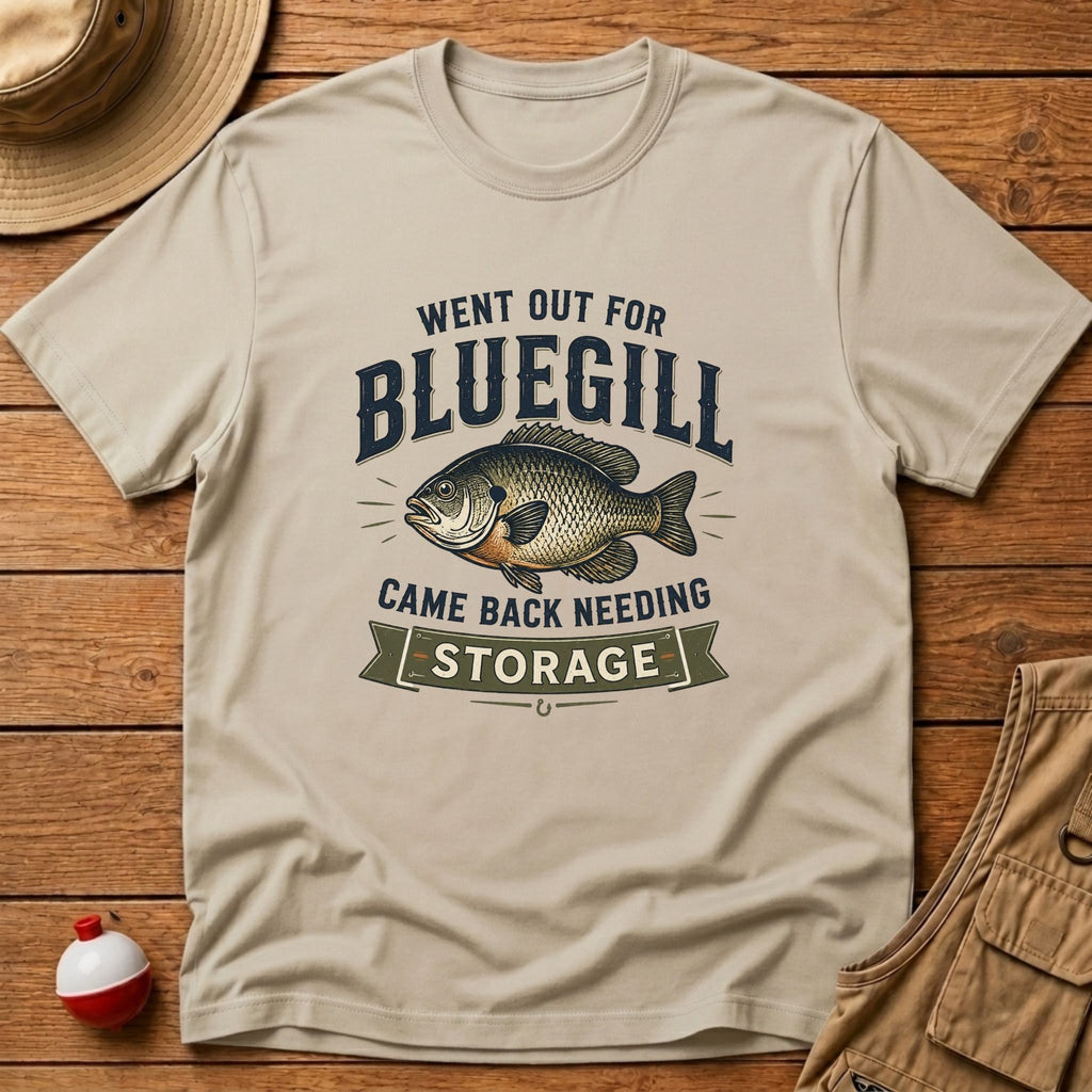 Out For Bluegill, Need Storage T-Shirt