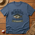 Out For Bluegill, Need Storage T-Shirt