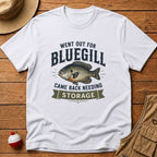 Out For Bluegill, Need Storage T-Shirt